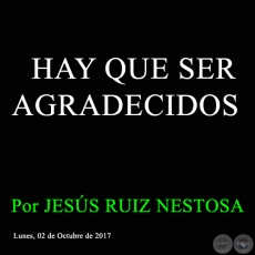 HAY QUE SER AGRADECIDOS - Por JESS RUIZ NESTOSA - Lunes, 02 de Octubre de 2017 